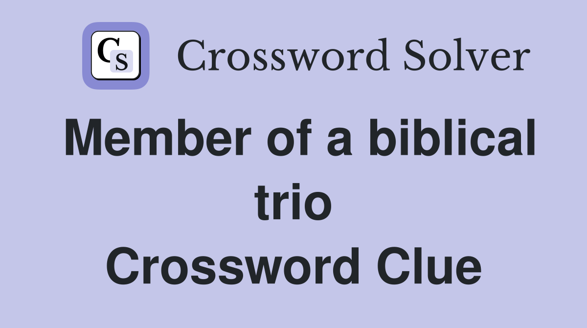 Member of a biblical trio Crossword Clue