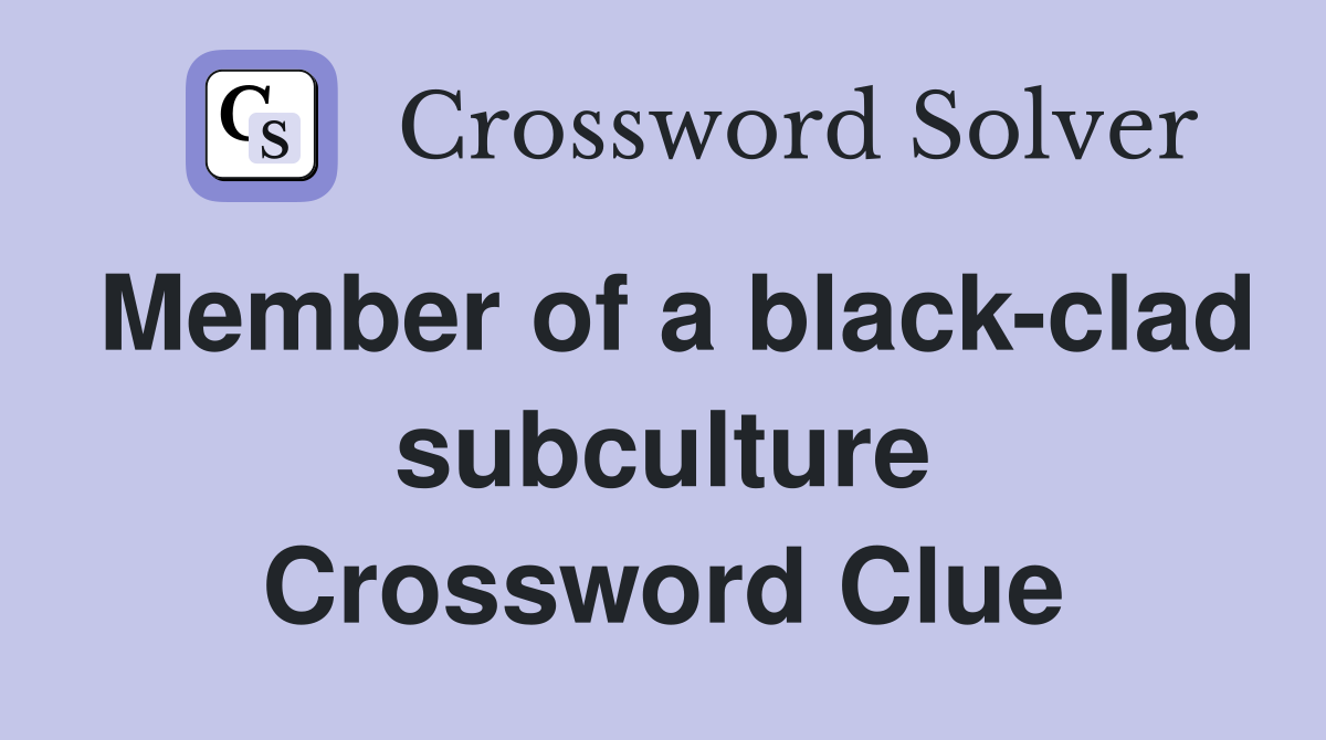 Member of a black-clad subculture Crossword Clue