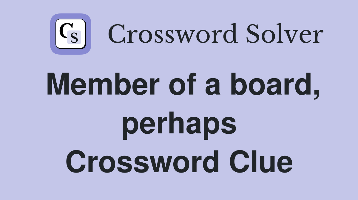 Member of a board, perhaps Crossword Clue