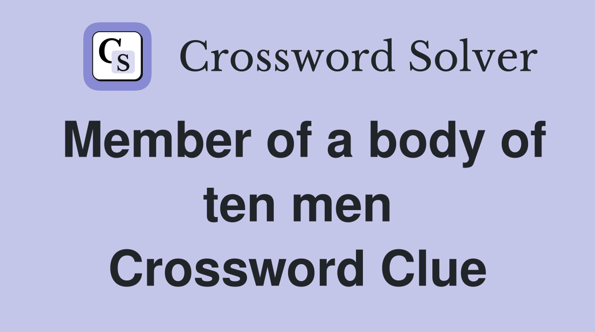 Member of a body of ten men Crossword Clue