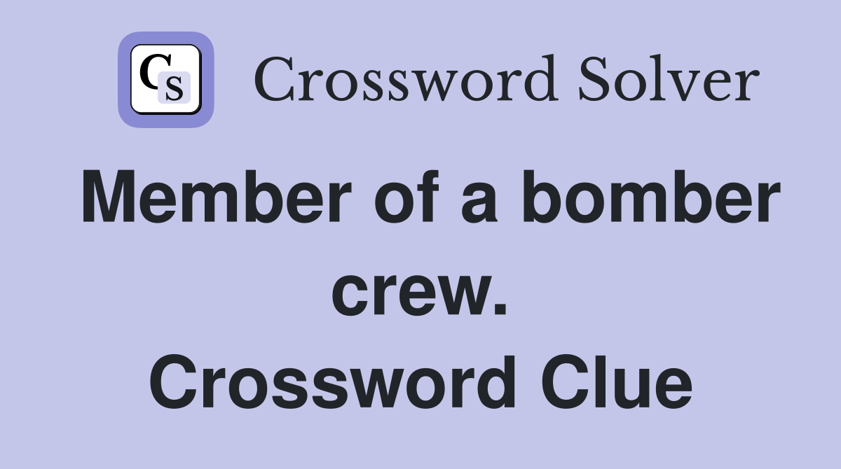 Member of a bomber crew. Crossword Clue