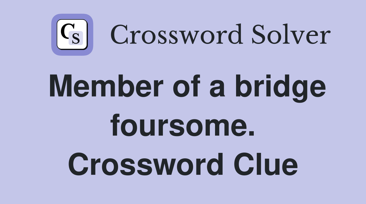 Member of a bridge foursome. Crossword Clue
