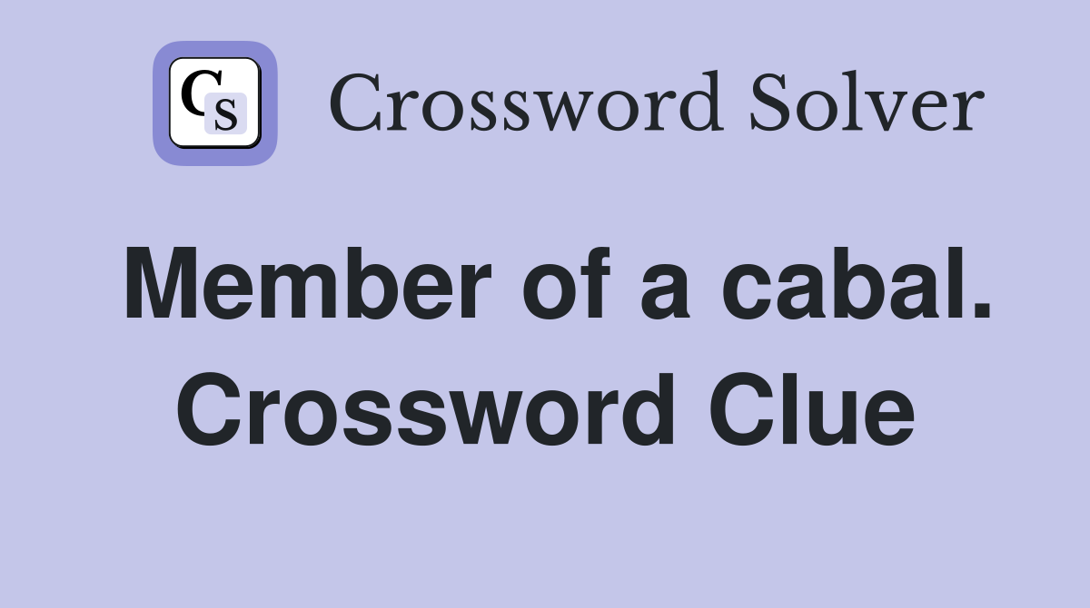 Member of a cabal. Crossword Clue