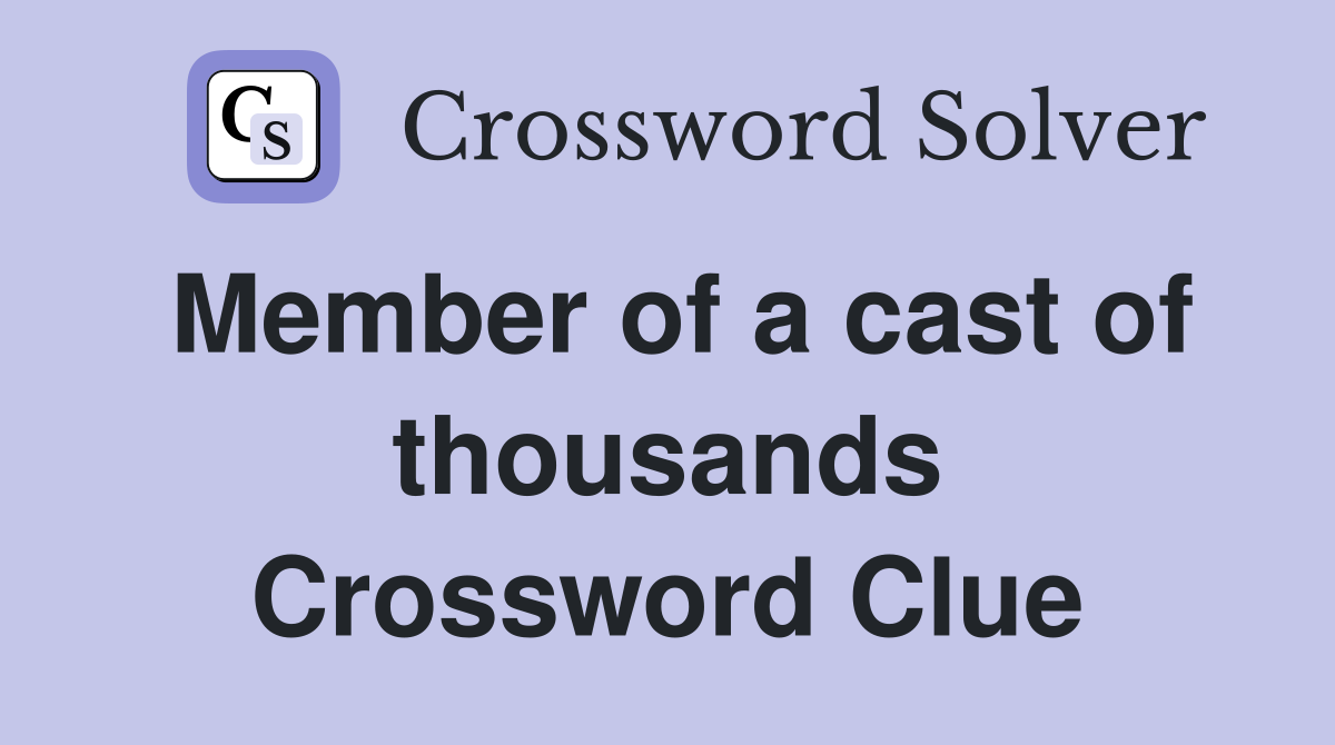 Member of a cast of thousands Crossword Clue