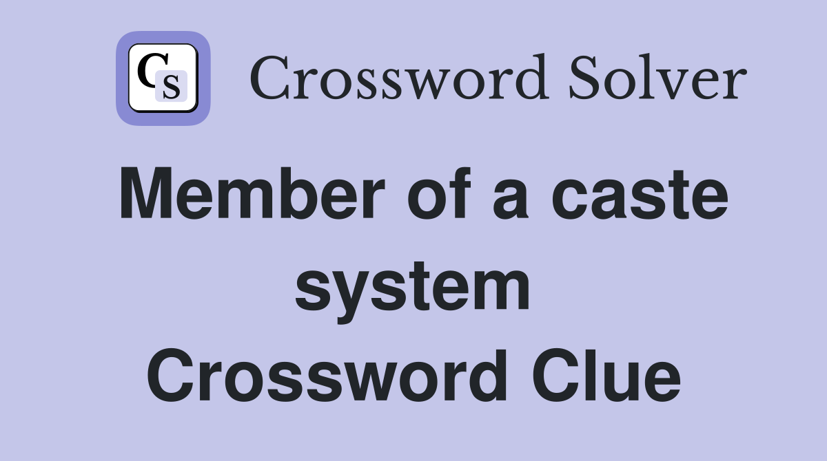 Member of a caste system Crossword Clue