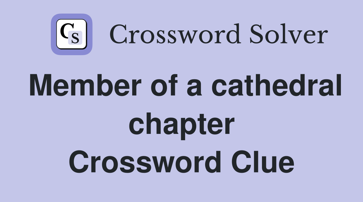 Member of a cathedral chapter Crossword Clue