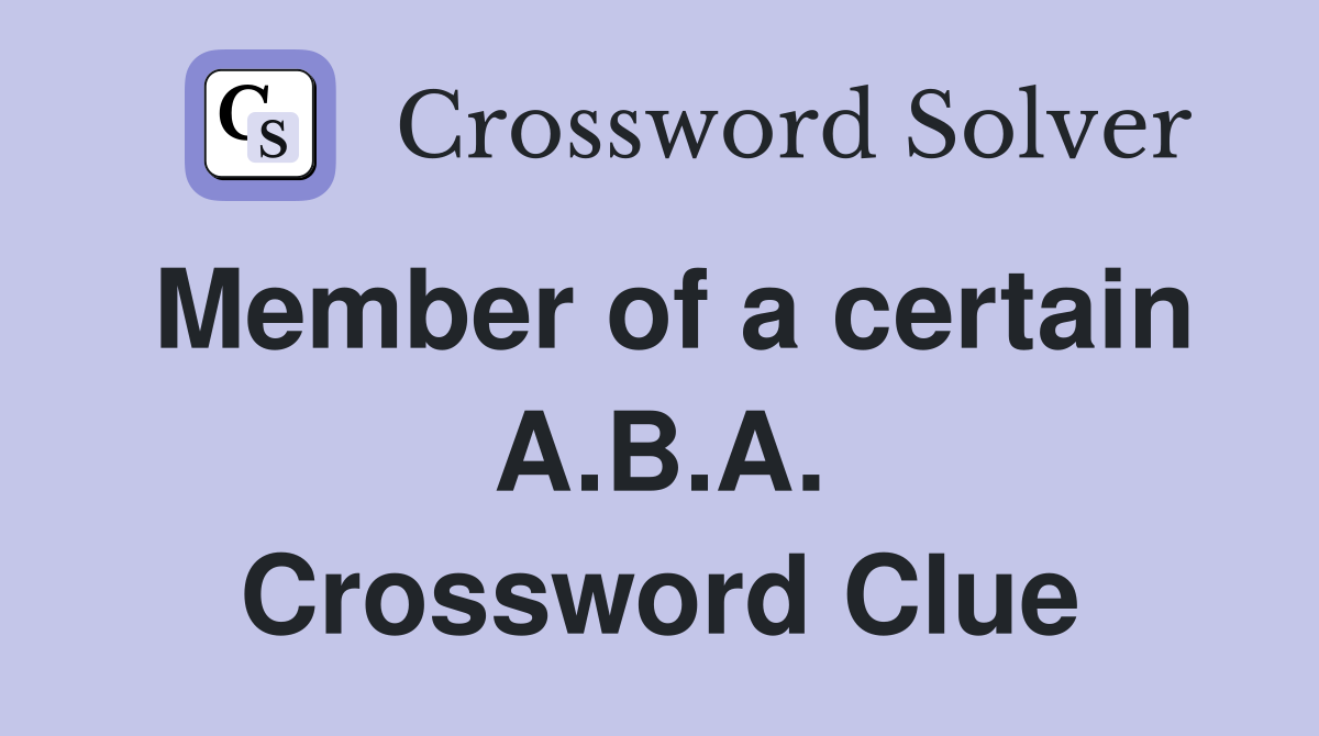 Member of a certain A.B.A. Crossword Clue