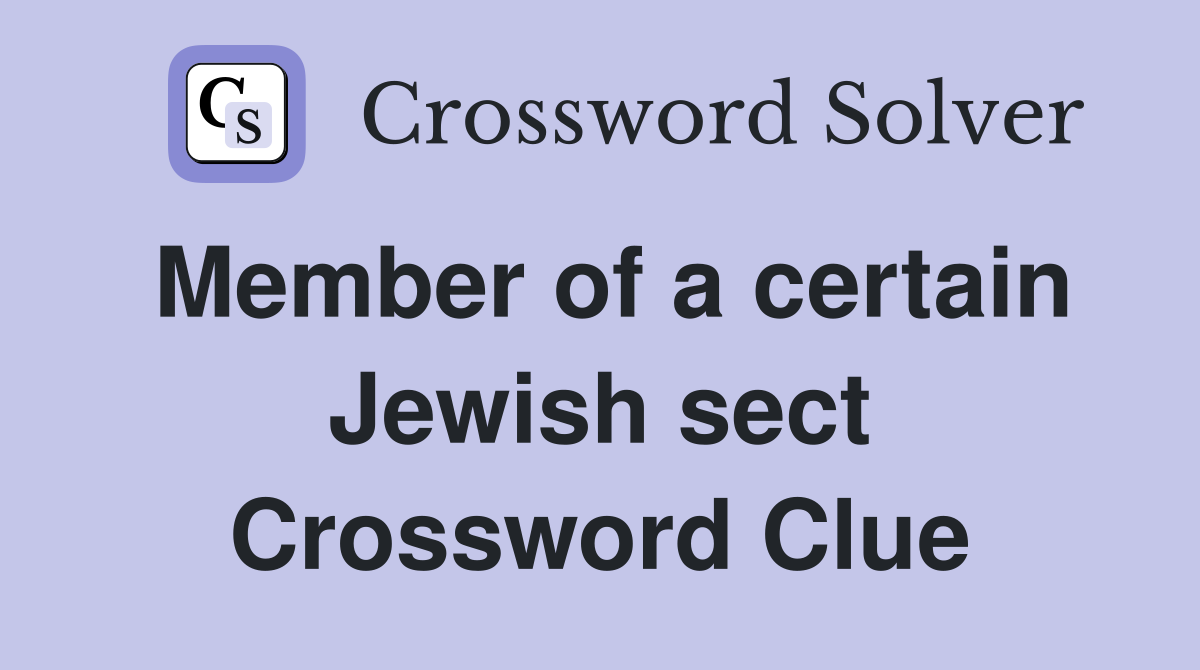 Member of a certain Jewish sect Crossword Clue