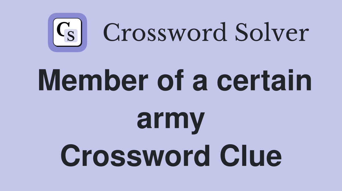 Member of a certain army Crossword Clue