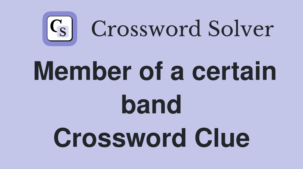 Member of a certain band Crossword Clue