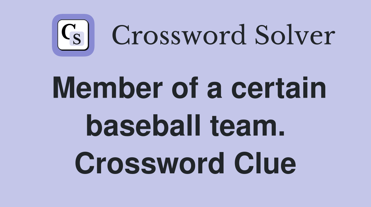 Member of a certain baseball team. Crossword Clue