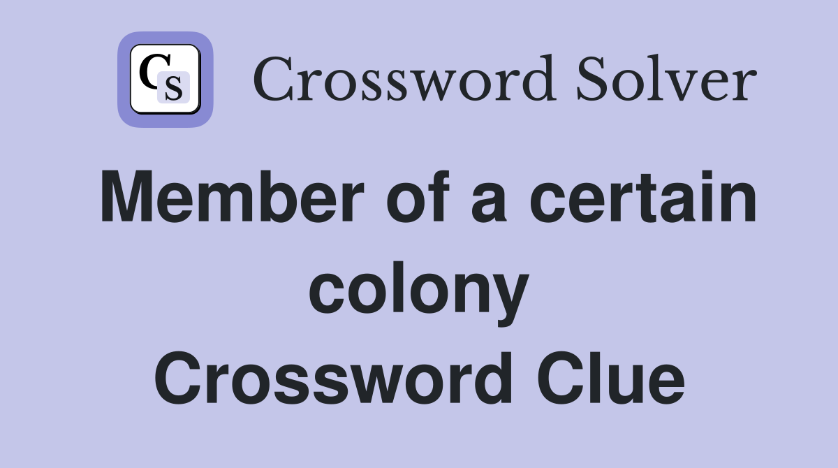 Member of a certain colony Crossword Clue