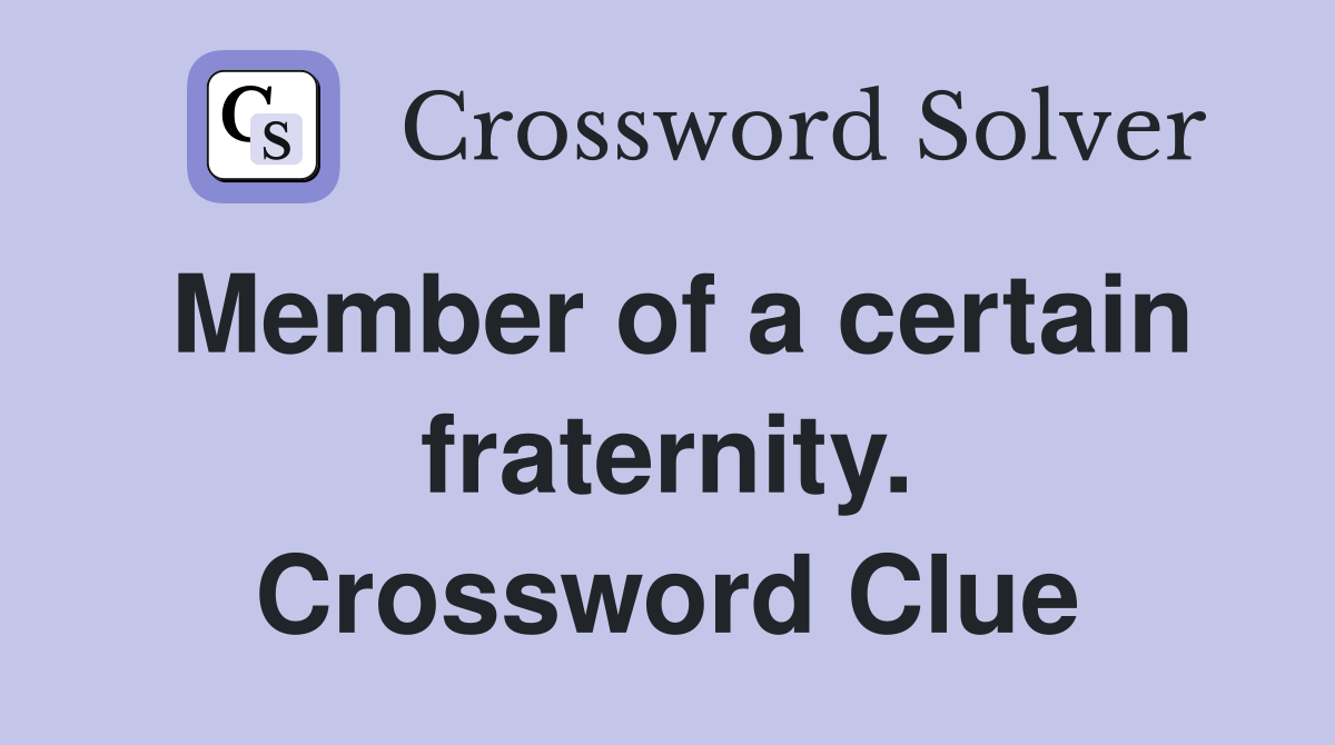Member of a certain fraternity. Crossword Clue