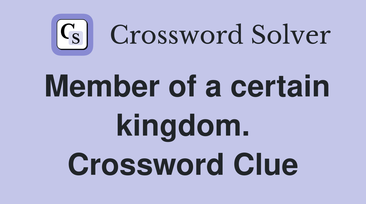 Member of a certain kingdom. Crossword Clue