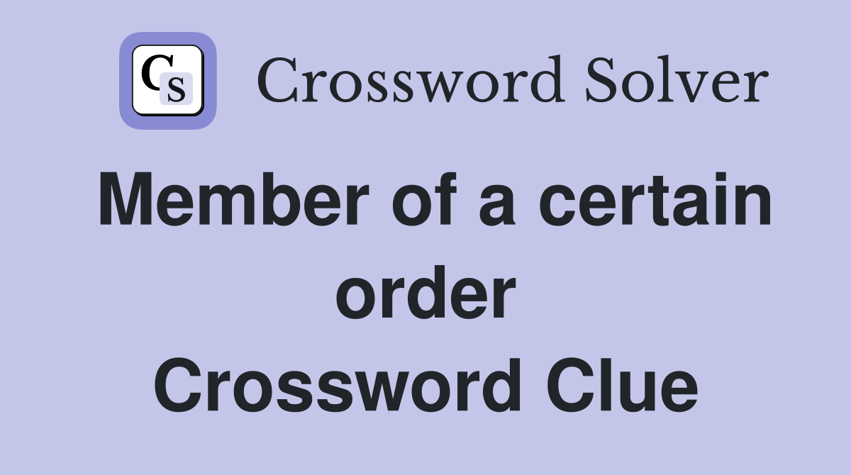Member of a certain order Crossword Clue