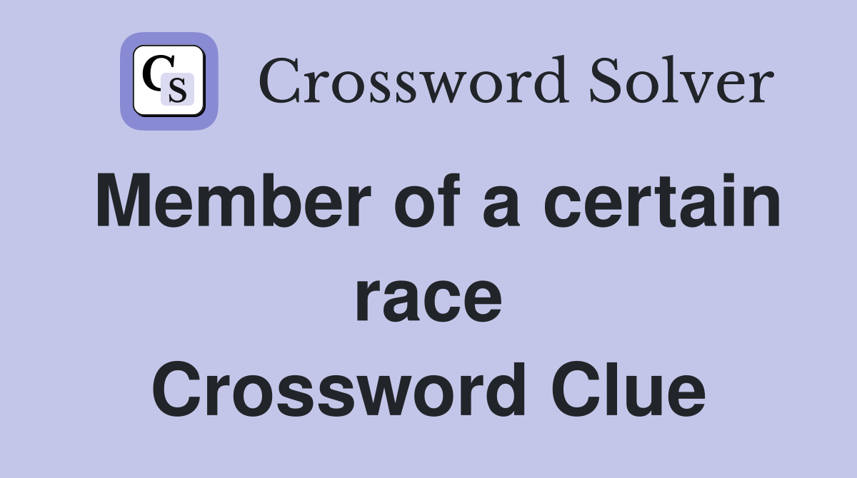 Member of a certain race Crossword Clue