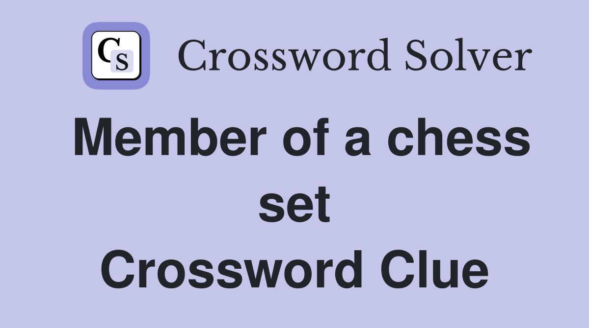Member of a chess set Crossword Clue