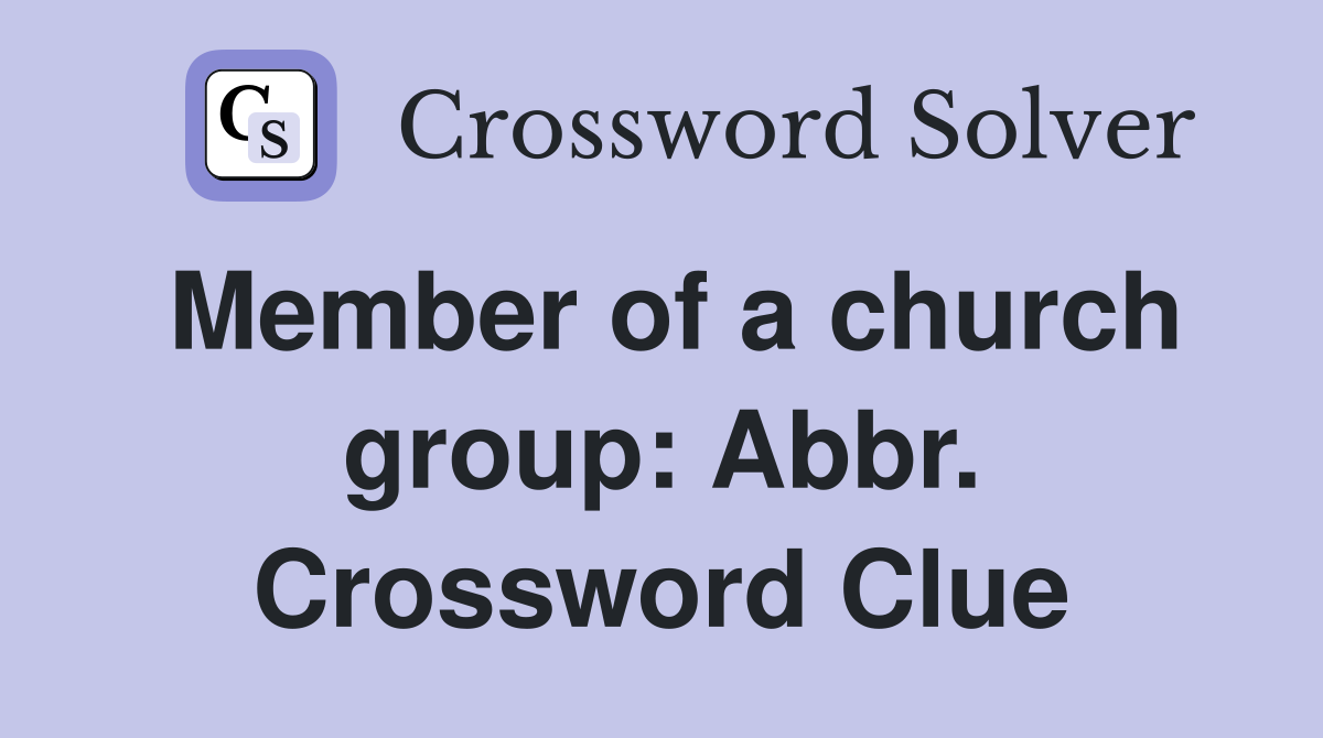 Member of a church group: Abbr. Crossword Clue