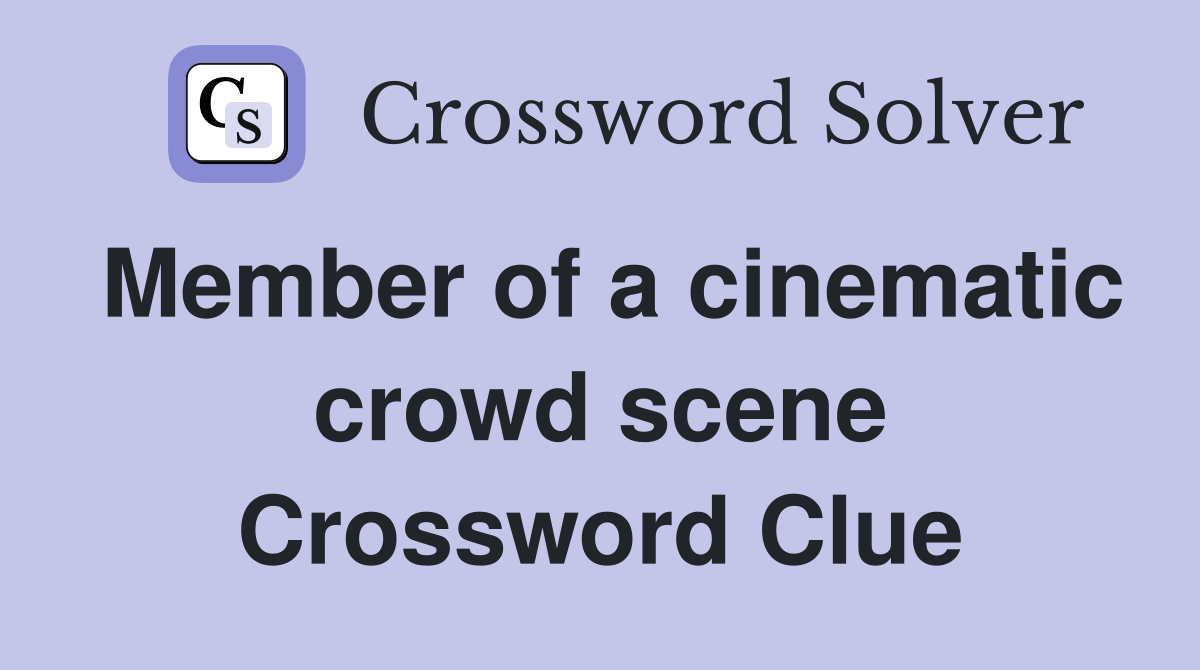 Member of a cinematic crowd scene Crossword Clue