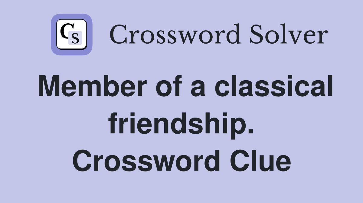 Member of a classical friendship. Crossword Clue