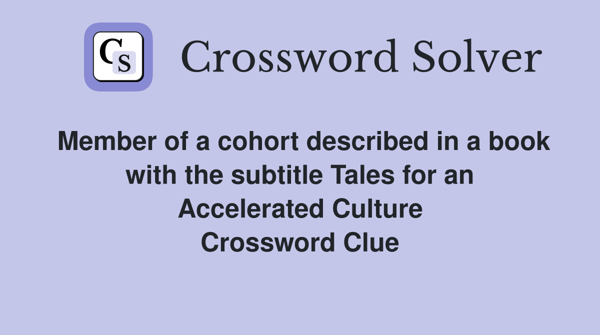 Member of a cohort described in a book with the subtitle Tales for an Accelerated Culture Crossword Clue