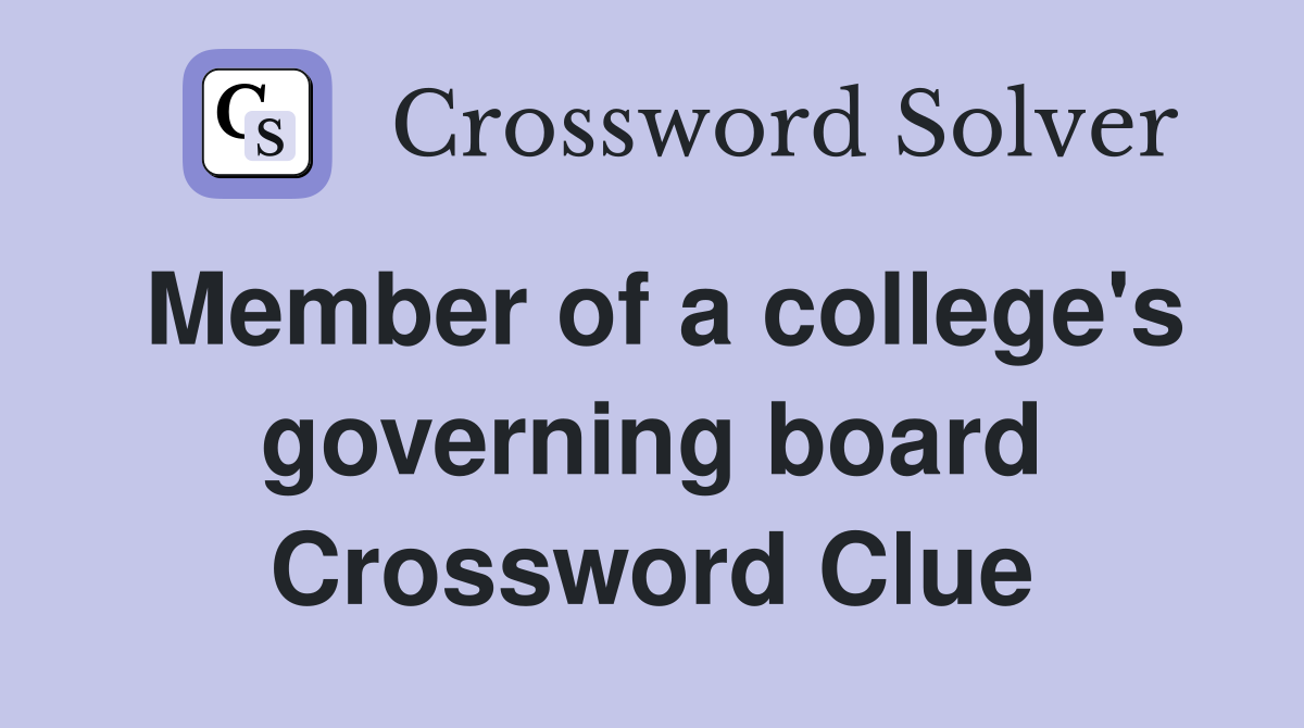 Member of a college's governing board Crossword Clue