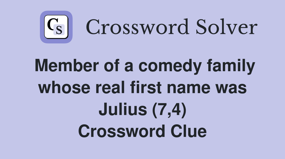 Member of a comedy family whose real first name was Julius (7,4) Crossword Clue