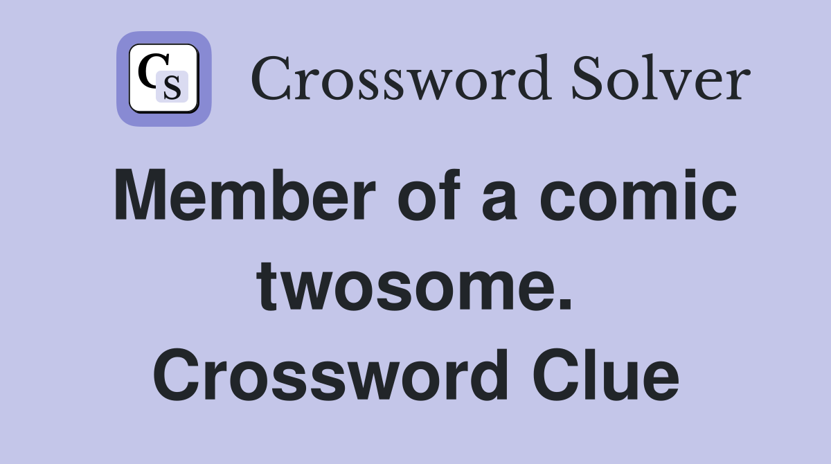 Member of a comic twosome. Crossword Clue