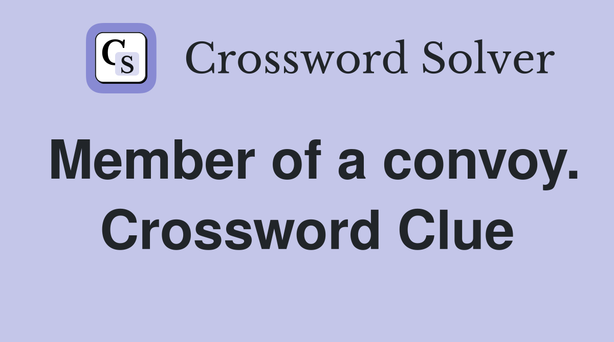 Member of a convoy. Crossword Clue