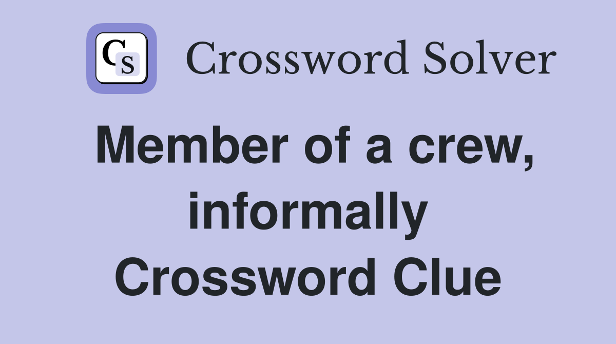 Member of a crew, informally Crossword Clue