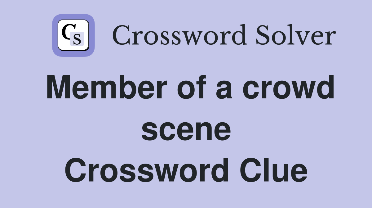 Member of a crowd scene Crossword Clue