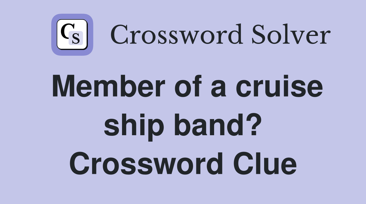 Member of a cruise ship band? Crossword Clue