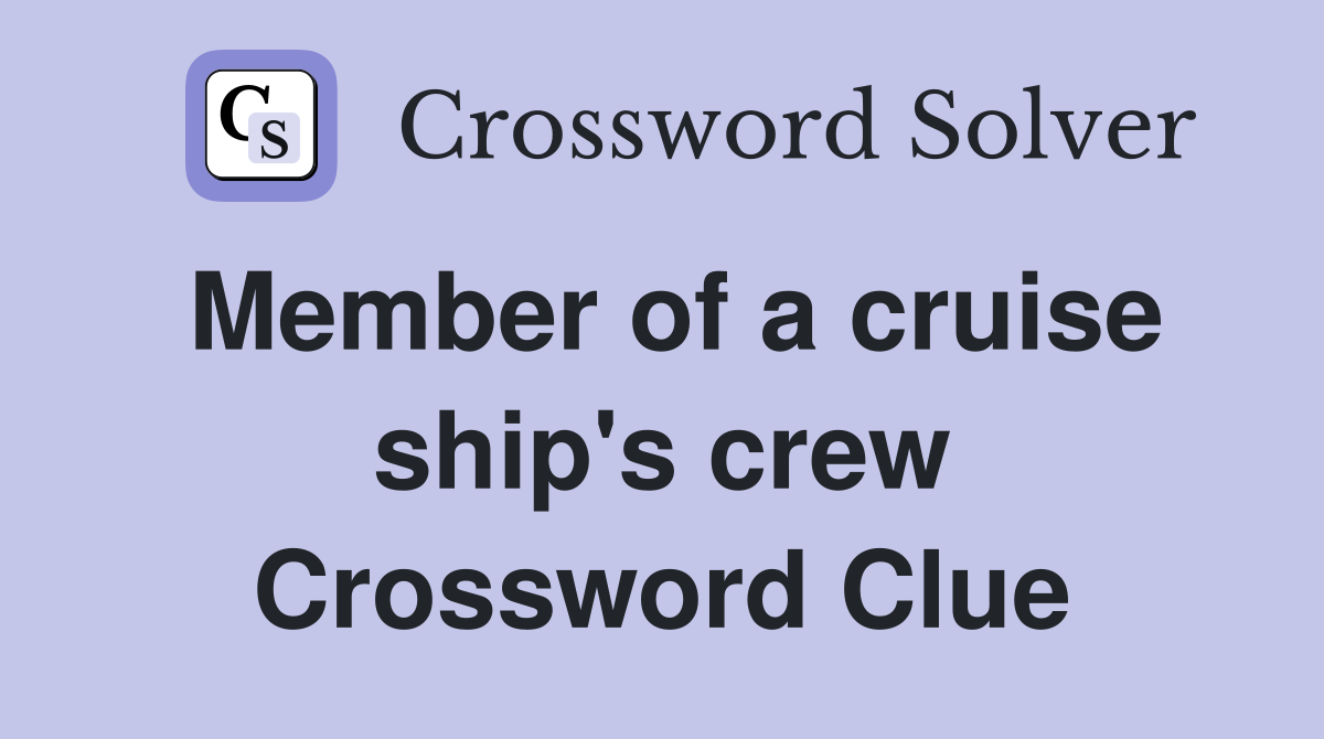 Member of a cruise ship's crew Crossword Clue