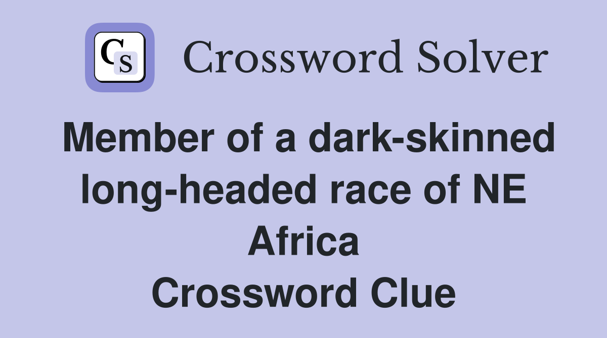 Member of a dark-skinned long-headed race of NE Africa Crossword Clue