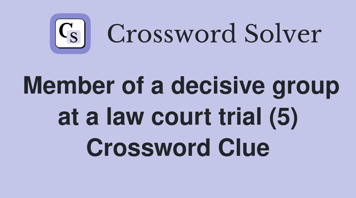 Member of a decisive group at a law court trial (5) Crossword Clue