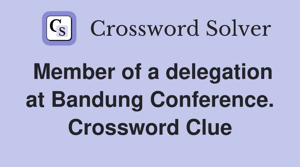 Member of a delegation at Bandung Conference. Crossword Clue