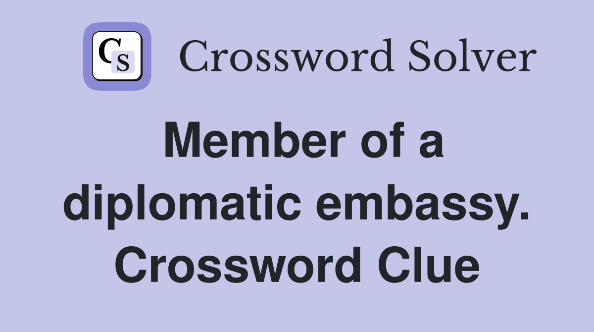 Member of a diplomatic embassy. Crossword Clue