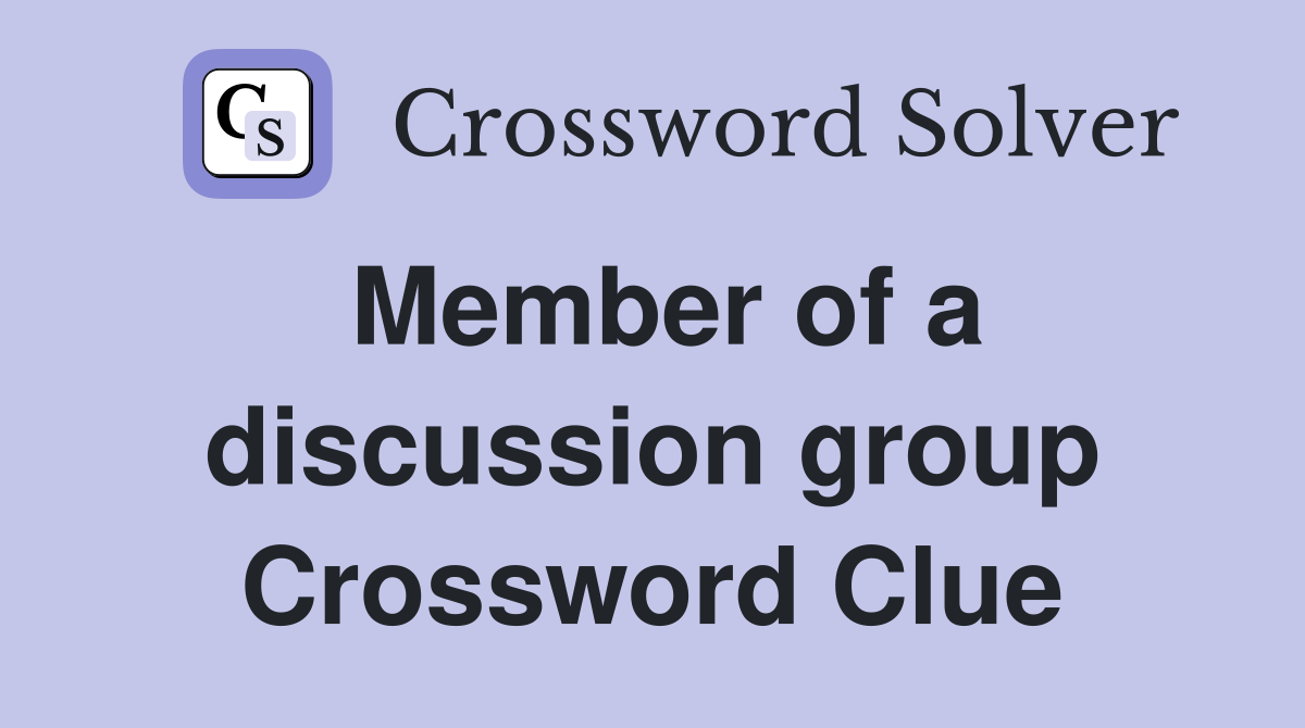 Member of a discussion group Crossword Clue