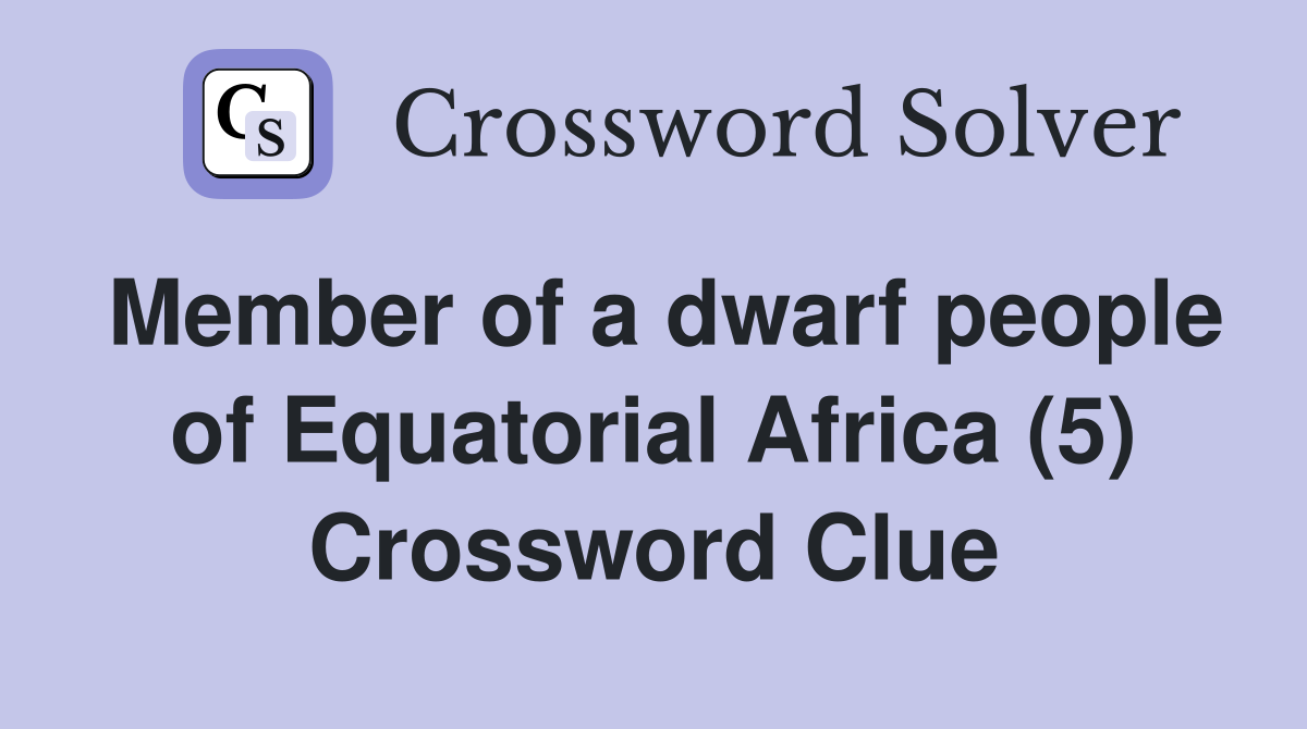 Member of a dwarf people of Equatorial Africa (5) Crossword Clue