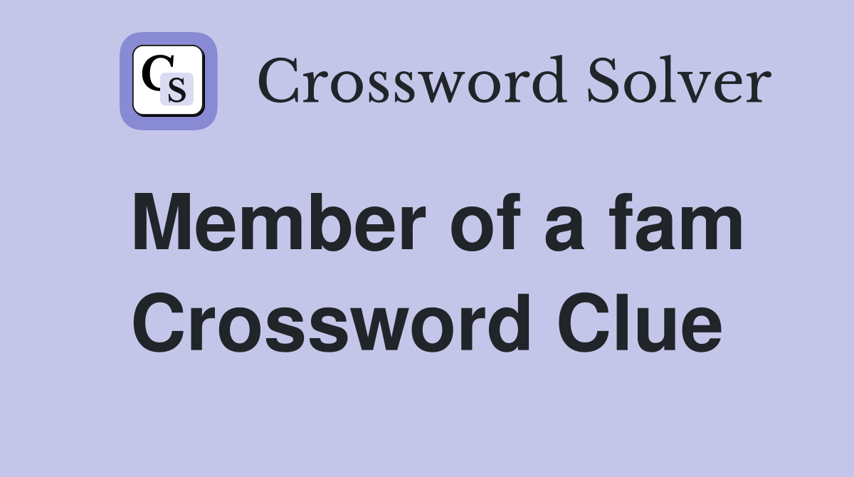Member of a fam Crossword Clue