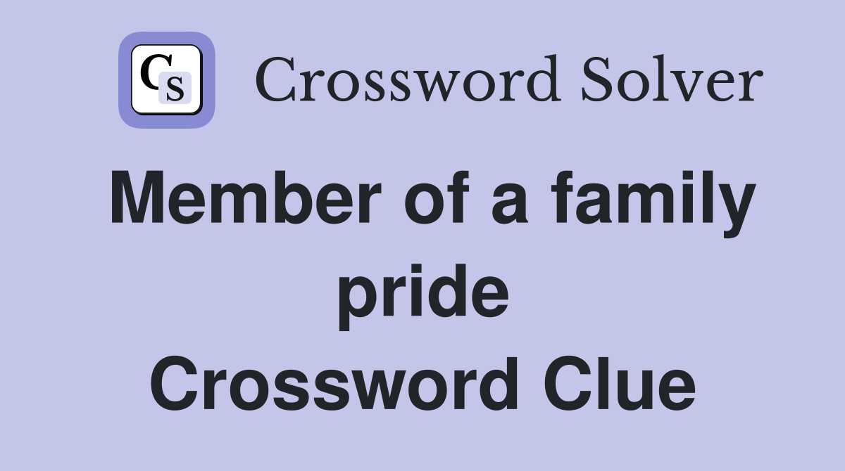 Member of a family pride Crossword Clue