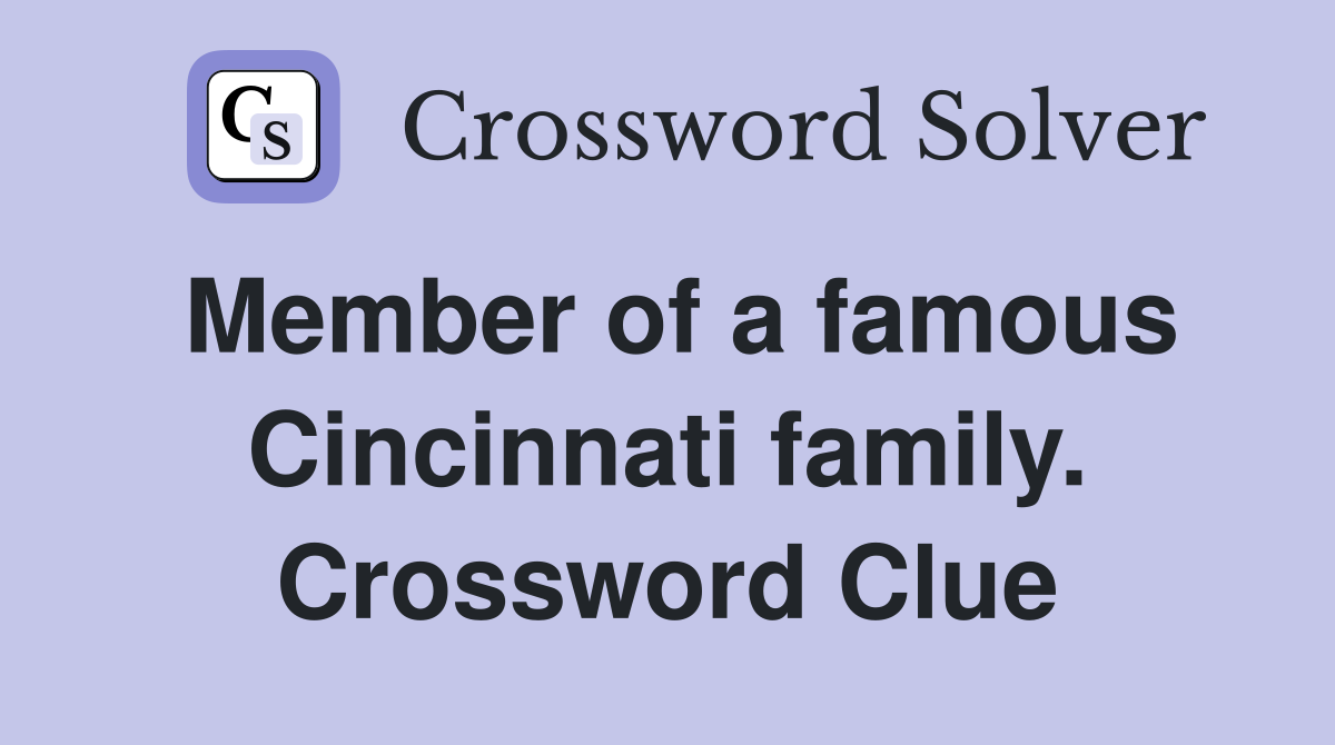 Member of a famous Cincinnati family. Crossword Clue