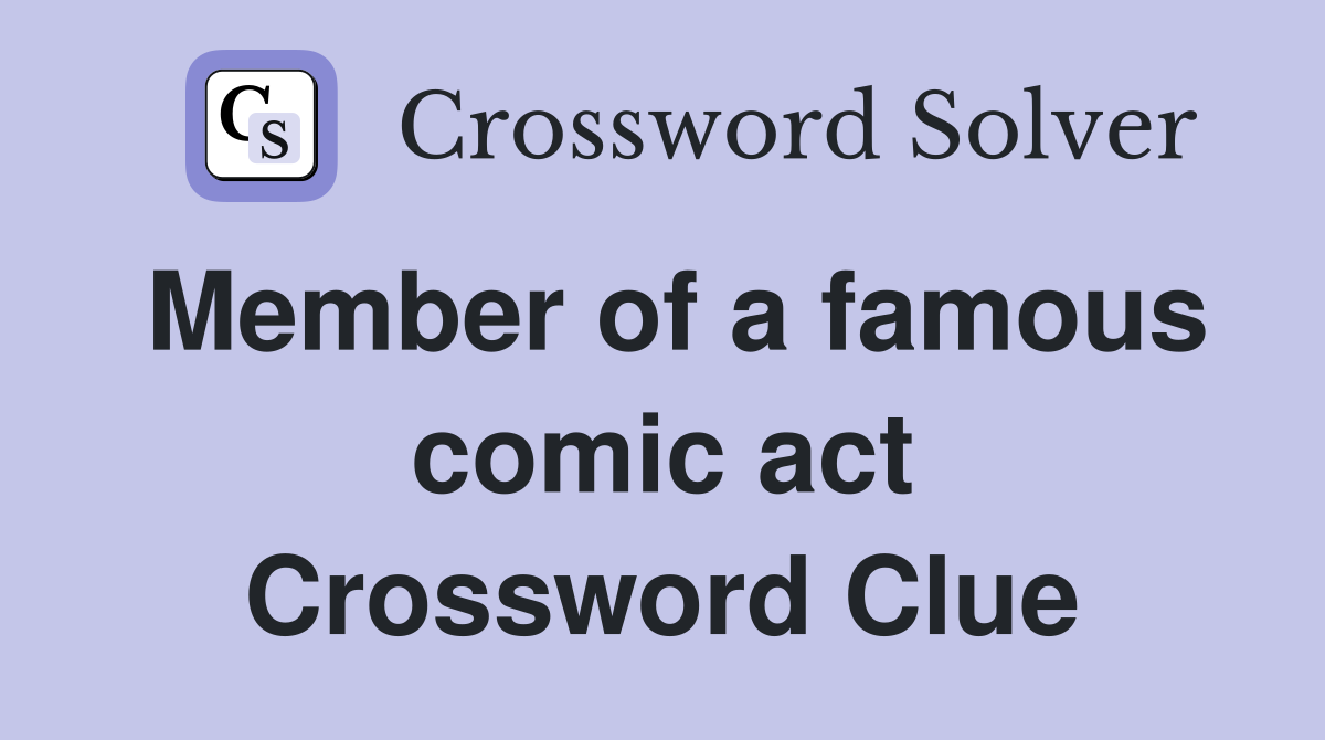 Member of a famous comic act Crossword Clue