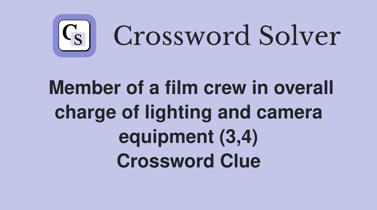 Member of a film crew in overall charge of lighting and camera equipment (3,4) Crossword Clue