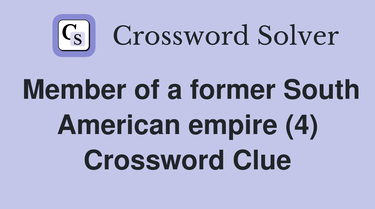 Member of a former South American empire (4) Crossword Clue