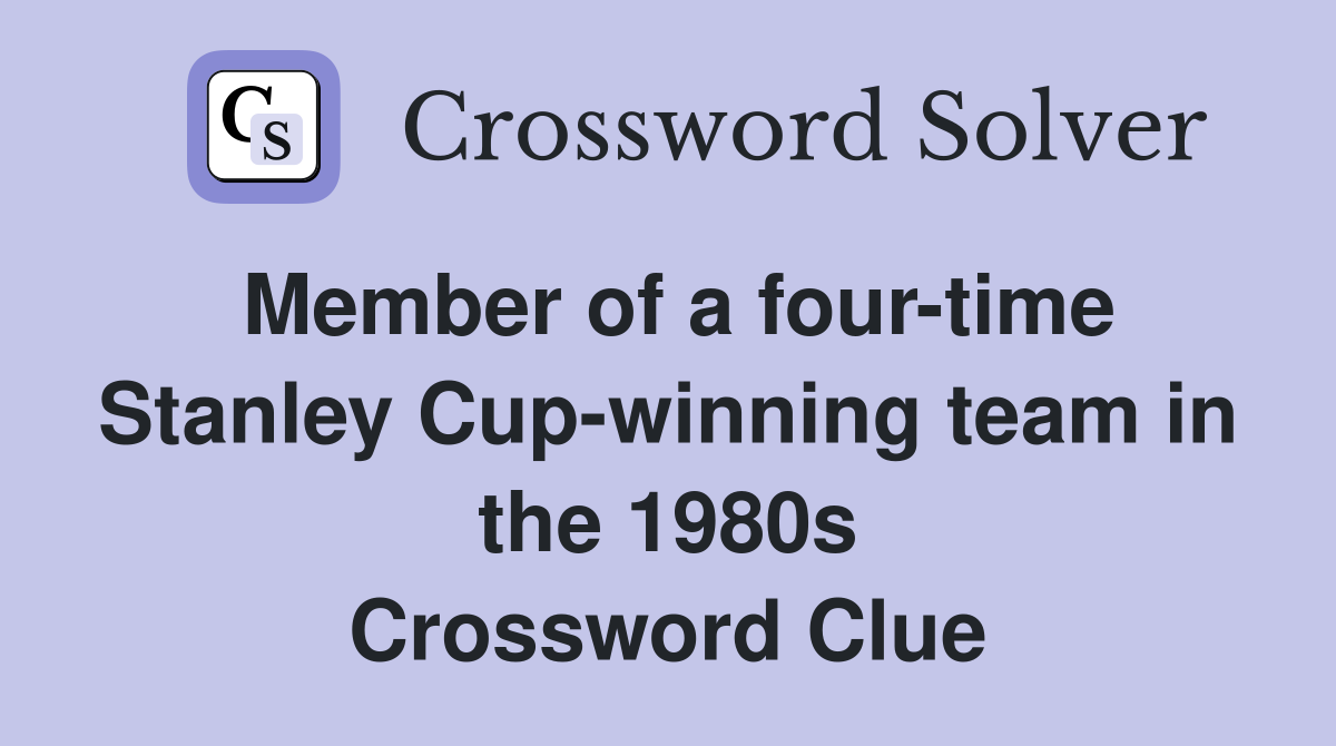 Member of a four-time Stanley Cup-winning team in the 1980s Crossword Clue