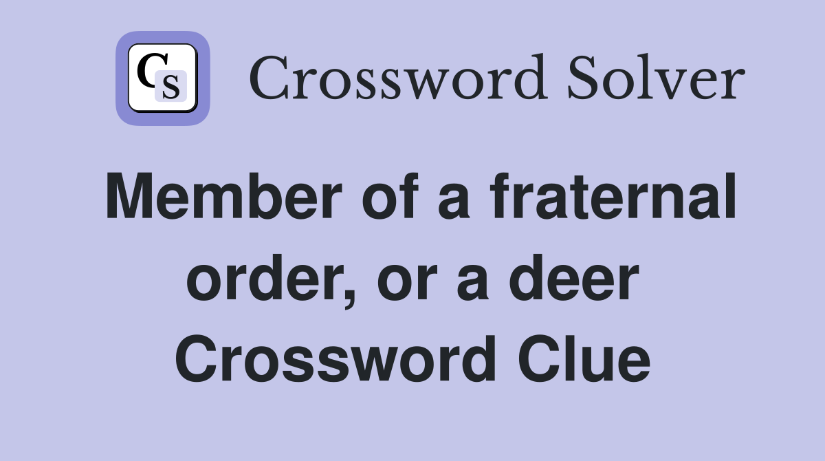 Member of a fraternal order, or a deer Crossword Clue