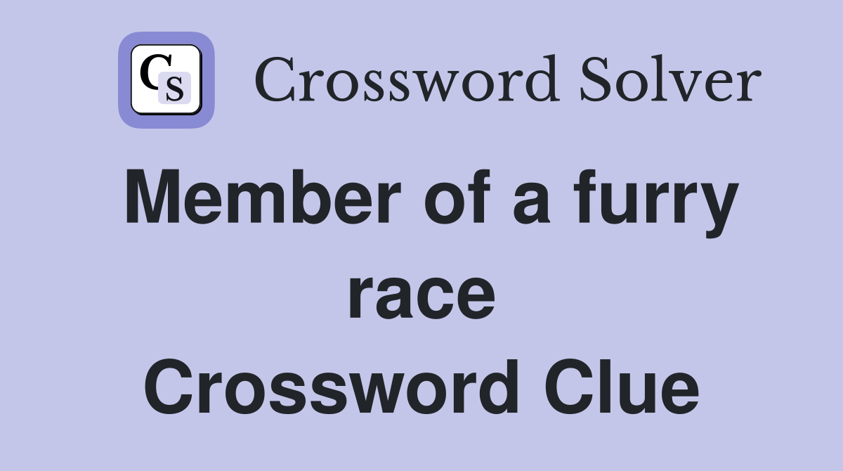 Member of a furry race Crossword Clue
