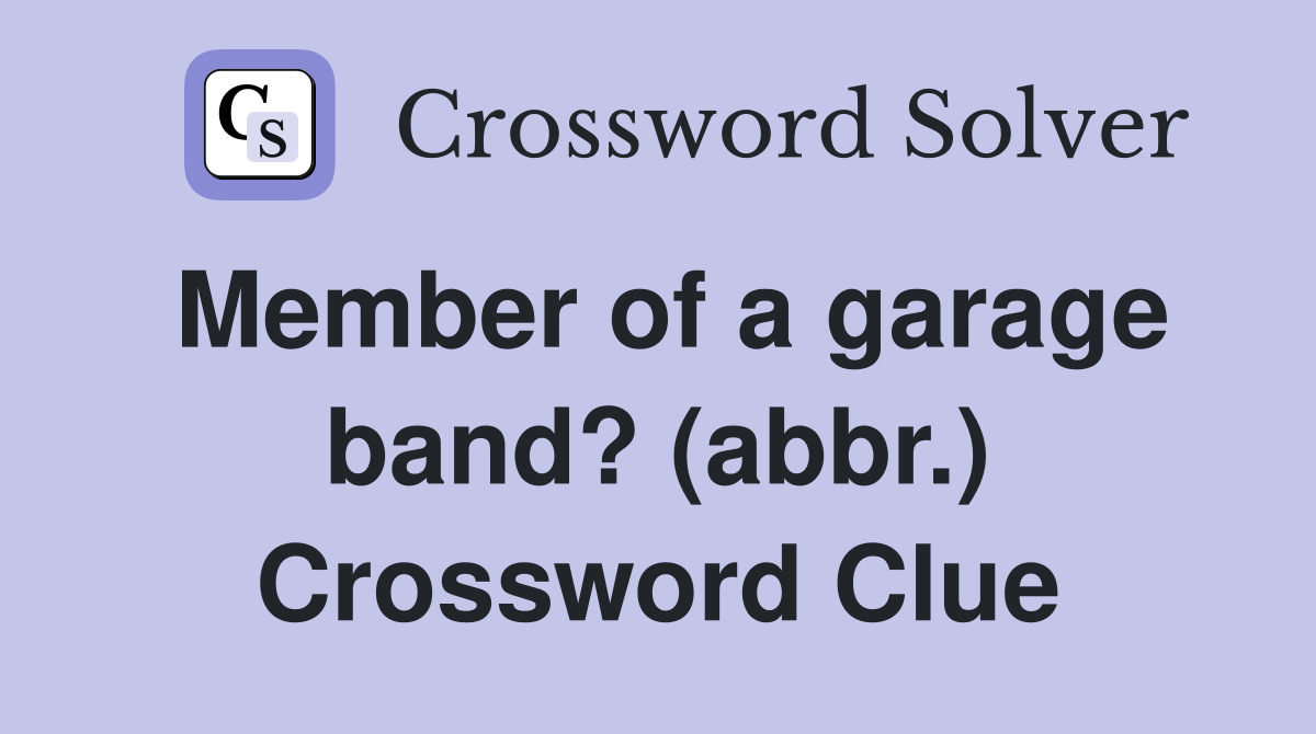 Member of a garage band? (abbr.) Crossword Clue