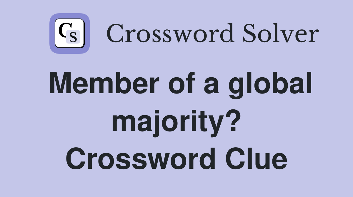 Member of a global majority? Crossword Clue